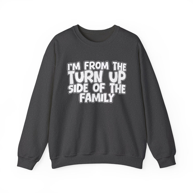 I'm From the Turn Up Side of the Family — Funny Family Crewneck