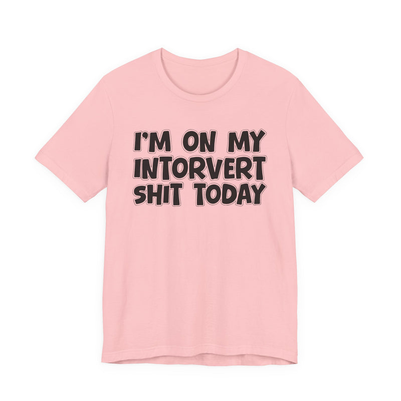 I'm On My Introvert Shit Today T—— shirt
