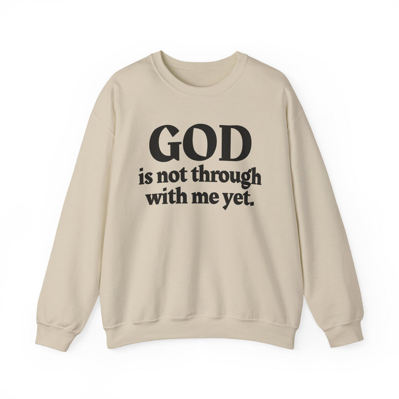 God Is Not Through With Me Yet — Inspirational Christian Quote Sweatshirt
