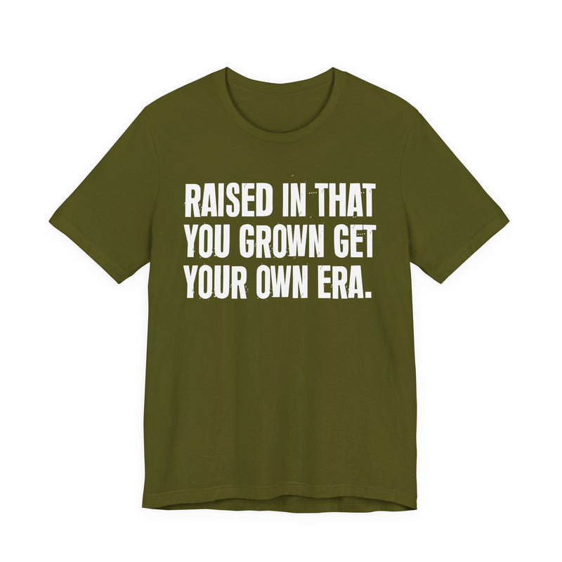 Raised In That You Grown Get Your Own Era