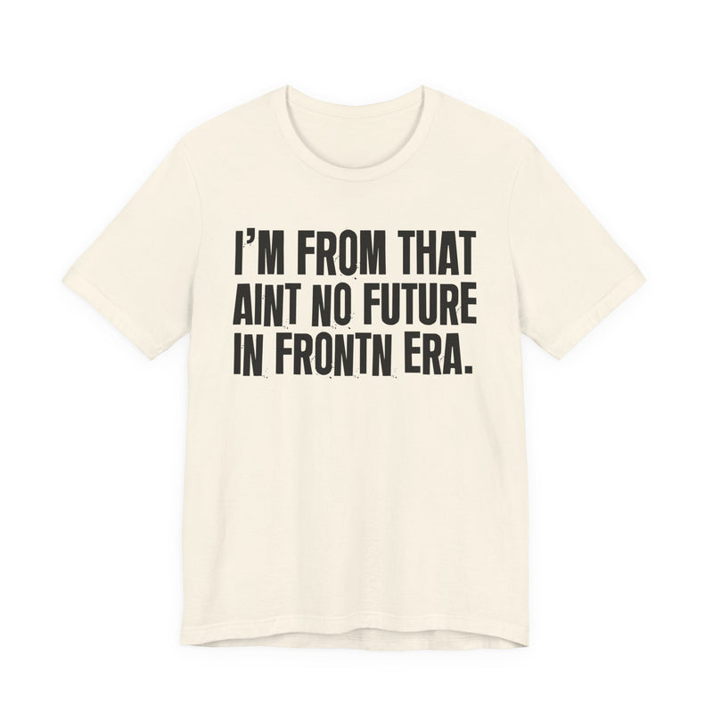 I'm From That Ain't No Future In Frontin Era