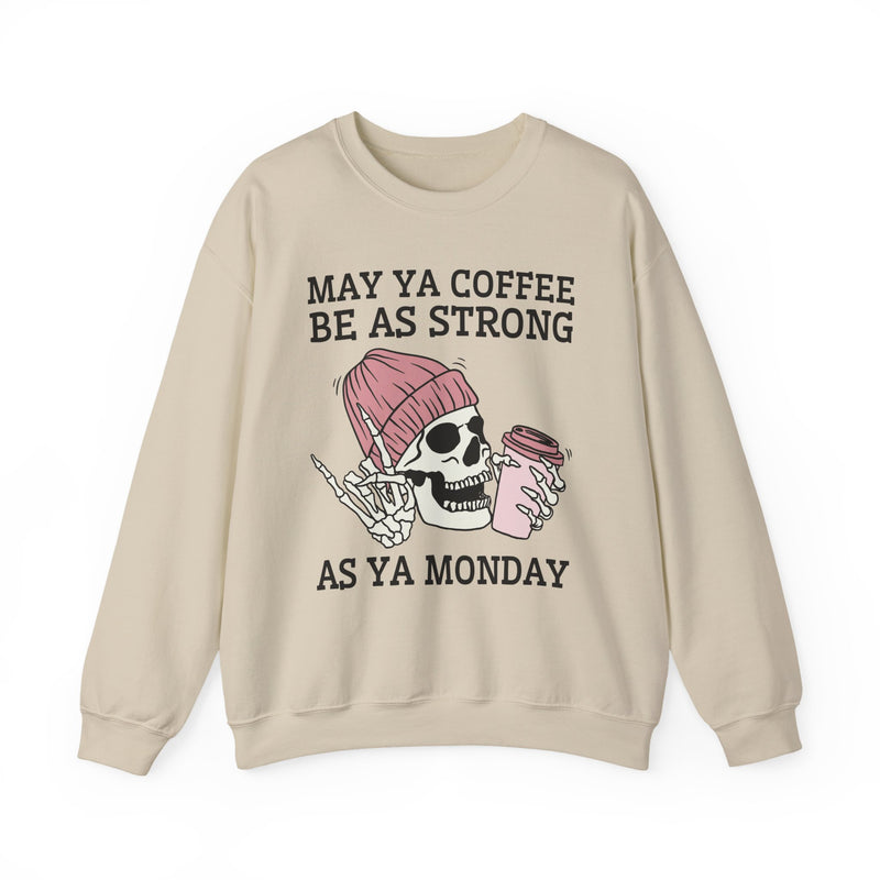 May Ya Coffee Be As Strong As Ya Monday — Sweatshirt