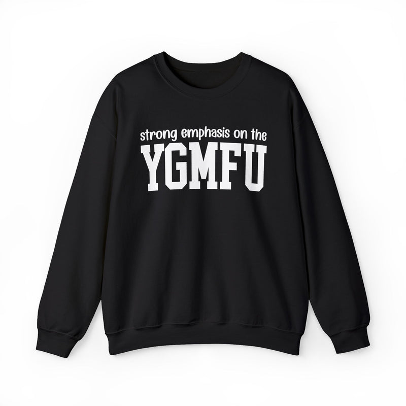 Sweatshirt in Black with lettering reading Strong Emphasis On The YGMFU, front view