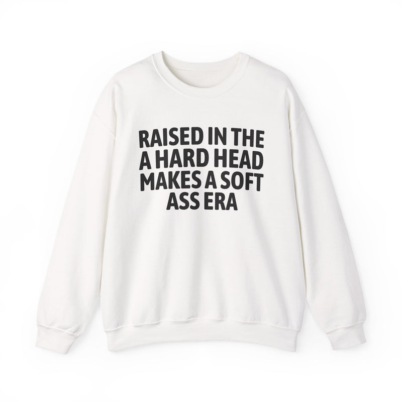 Raised In The A Hard Head Makes A Soft Ass Era — Sweatshirt back view: Raised In The A Hard Head Makes A Soft Ass Era in distressed collegiate lettering. Street Talk Designs old school statement apparel.