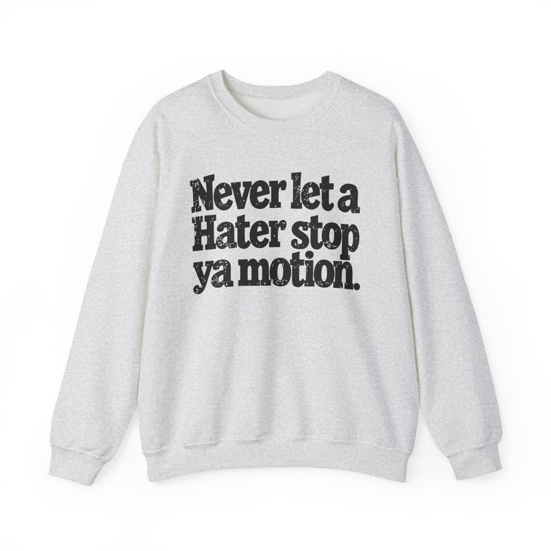 Never Let A Hater Stop Ya Motion - Motivational Money Talk Sweatshirt