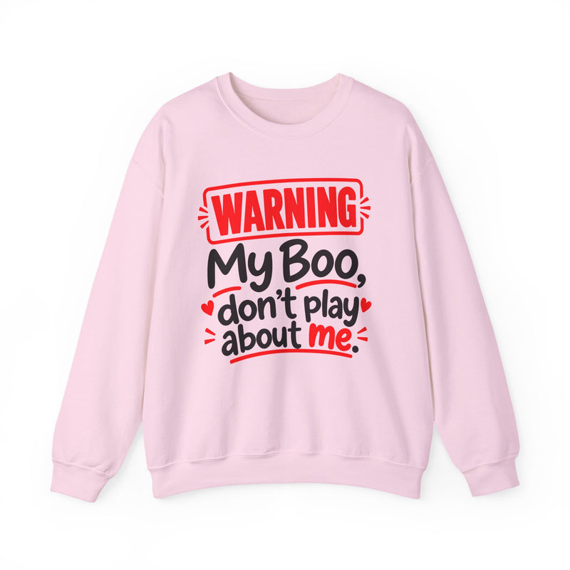 Warning — My Boo Don’t Play About Me — Sweatshirt front view: lettering reading 'WARNING MY BOO DON'T PLAY ABOUT ME'. Street Talk Designs family statement apparel.