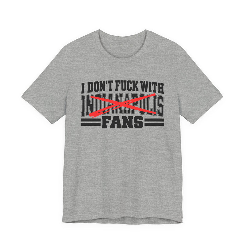 I Don't Fuck With Indianapolis Fans — Bold Anti-Sports Fans T-Shirt