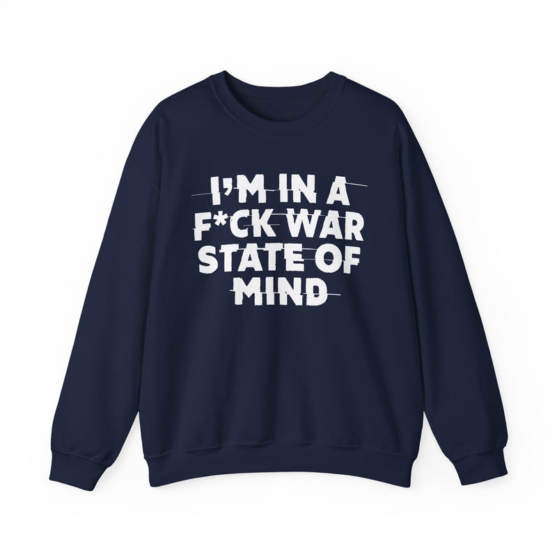 I'm In A Fuck War State Of Mind — Energy Sweatshirt