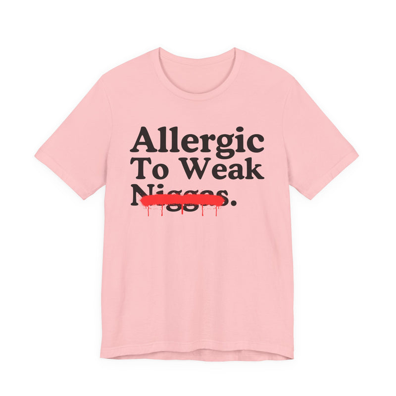 Allergic To Weaak Niggas — Sarcastic Statement T-Shirt