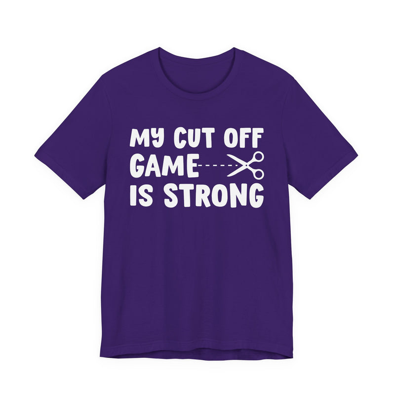 My Cutoff Game Is Strong — T-Shirt