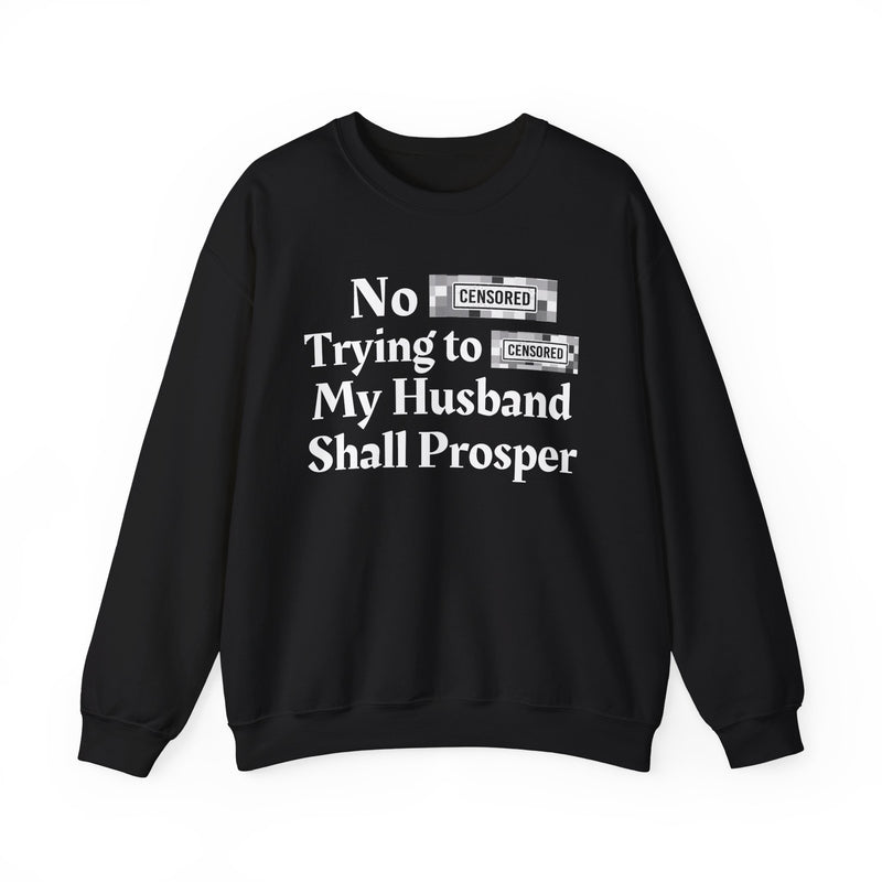 No Bitch Trying To Fuck My Husband Shall Prosper — Sweatshirt