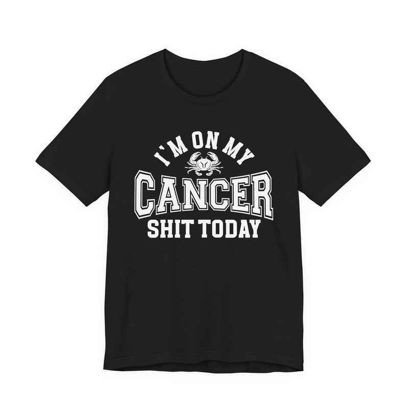 I'm On My Cancer Shit Today T-Shirt