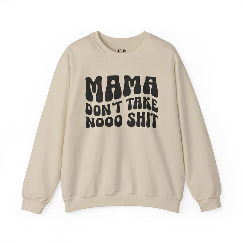 Mama Don't Take Nooo Shit - Sweatshirt