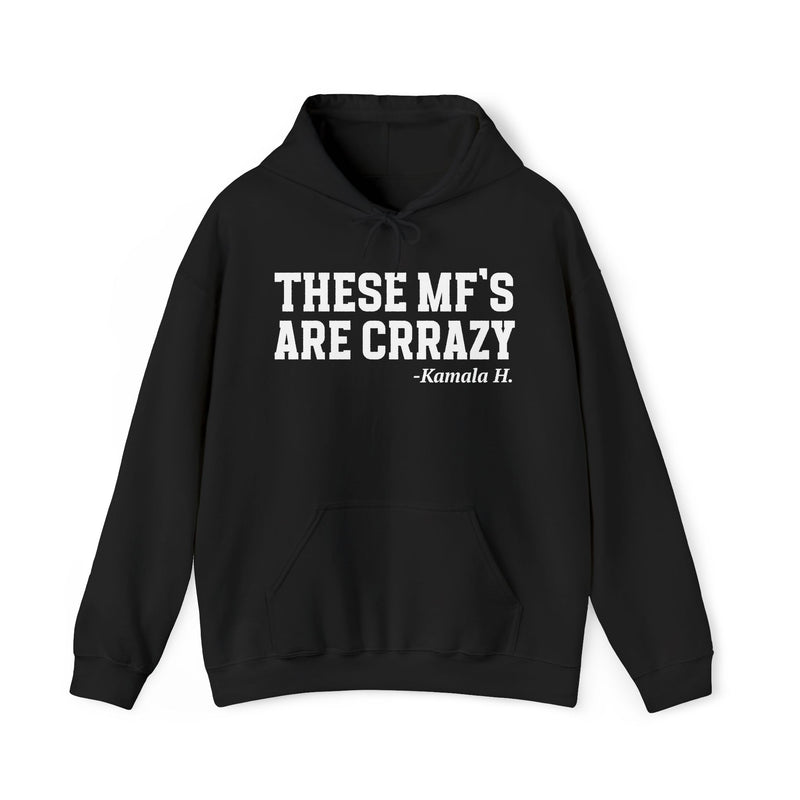 These MF's Are Crazy — Hoodie
