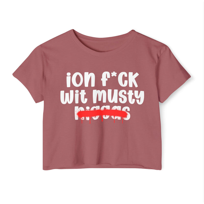 ION Fuck Wit Musty Niggas - Brutally Direct Statement Crop-top