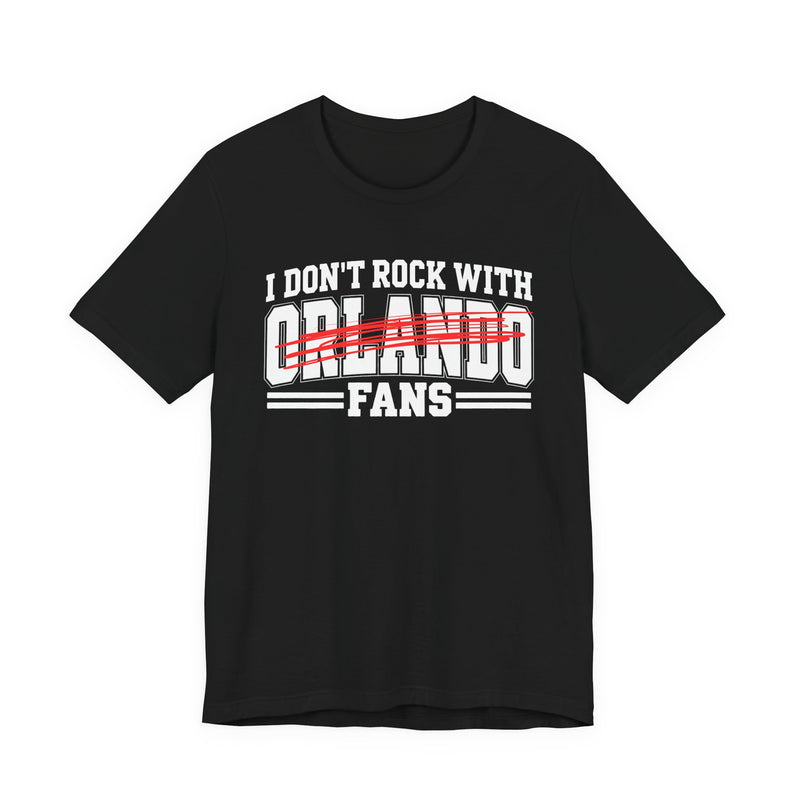 I Don't Rock With Orlando Fans — T-Shirt alternate view 4: I DON'T ROCK WITH ORLANDO FANS in bold statement lettering. Street Talk Designs sports statement apparel.