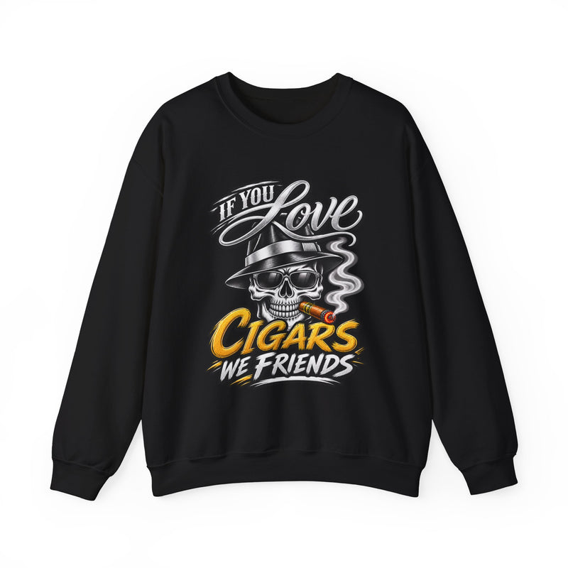 If You Love Cigars We Friends — Vintage Smokers Sweatshirt