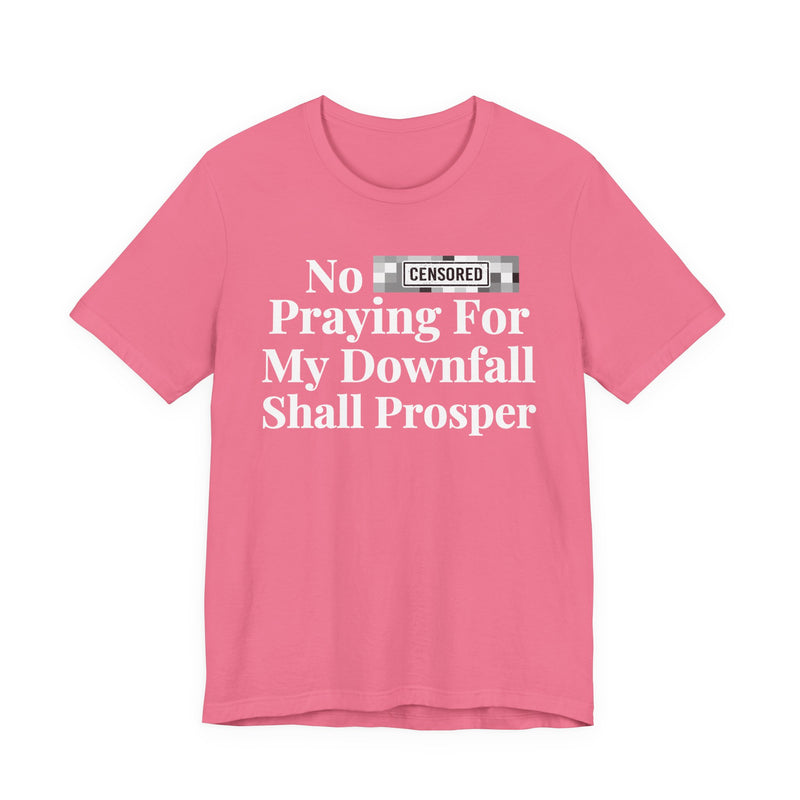 No Bitch Praying For My Downfall Shall Prosper — T-Shirt