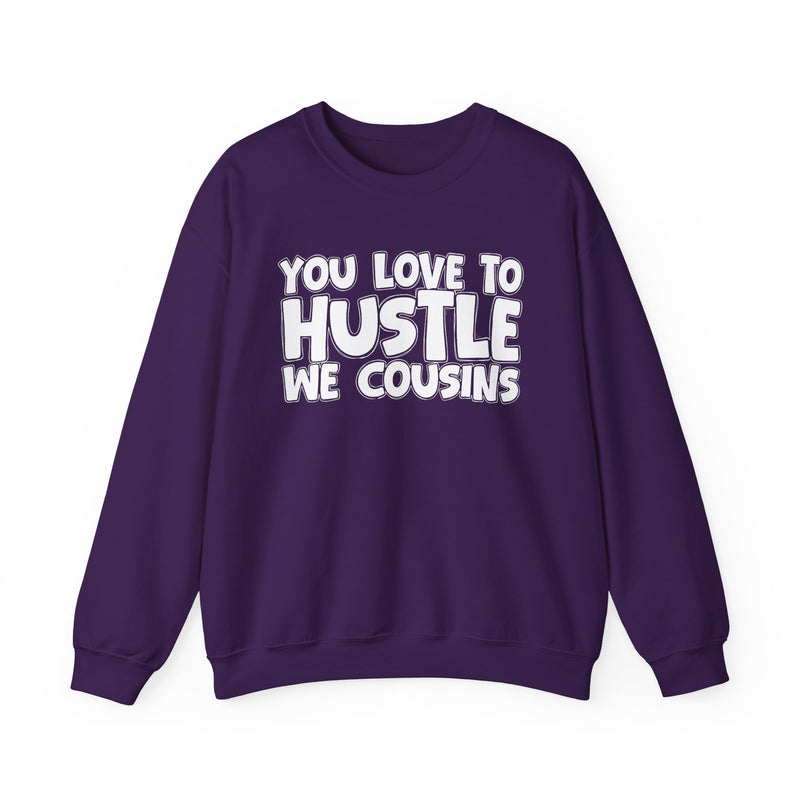 You Love To Hustle We Cousins — Motivational Hustle Statement Sweatshirt