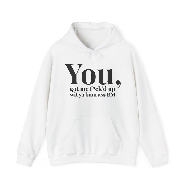 You Got Me Fuck'd Up Wit Ya Bum Ass BM — Hoodie