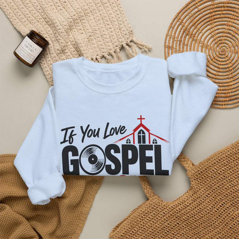 If You Love Gospel Music We Friends - Gospel Music Loves Sweatshirt
