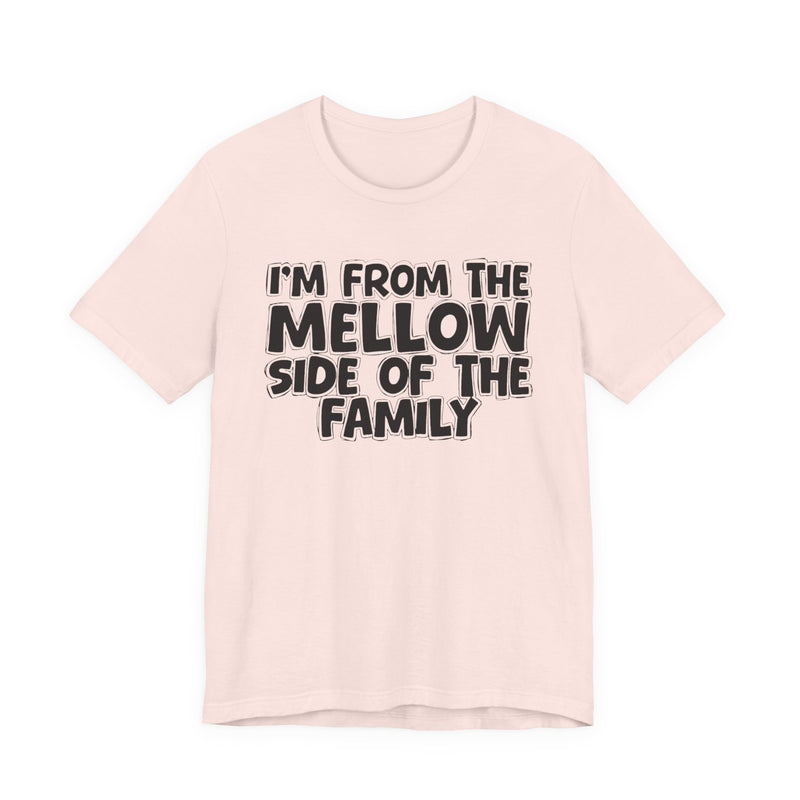 Black t-shirt with bold chest statement text reading 'I'M FROM THE MELLOW SIDE OF THE FAMILY,' front flat-lay view.