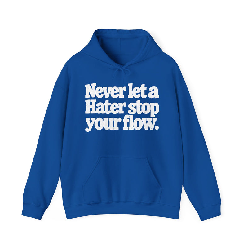 Never Let A Hater Stop Your Flow - Urban Quote Hoodie
