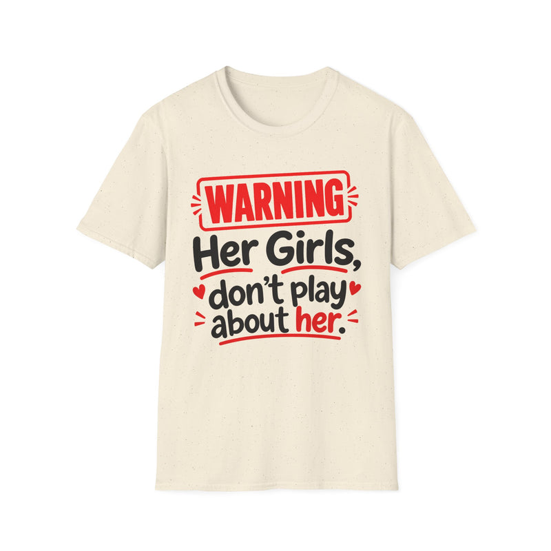 Warning — Her Girls Don’t Play About Her — Tee back view: lettering reading 'WARNING - HER GIRLS DON’T PLAY ABOUT HER'. Street Talk Designs family statement apparel.