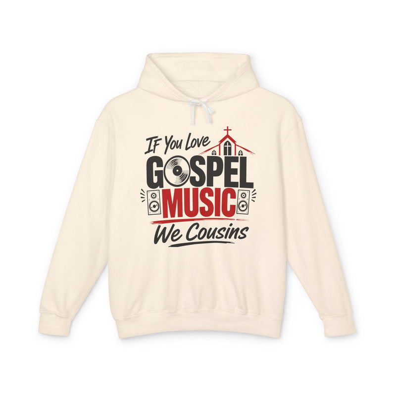 If You Love Gospel Music We Cousins - Gospel Music Lovers Hoodie