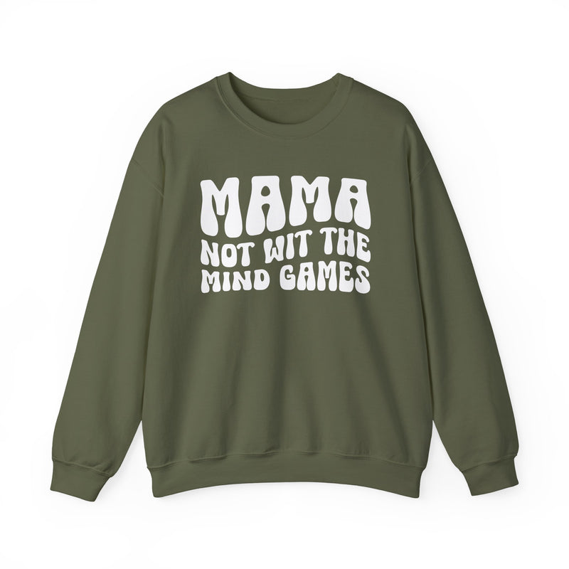 Mama Not Wit The Mind Games Sweatshirt (solid print)