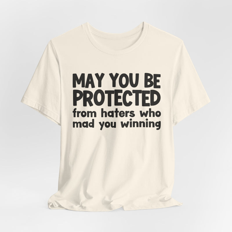 May You Be Protected from Haters Who Mad You Winning - Inspirational Statement T-Shirt