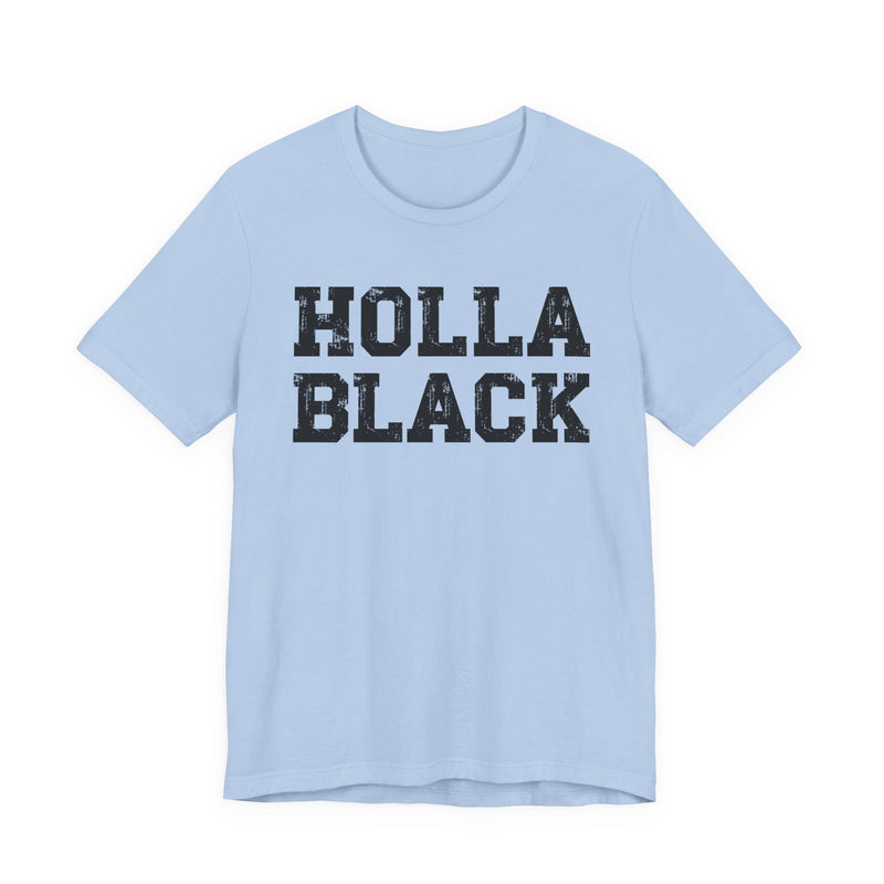Holla Black — Humorous Quote Shirt