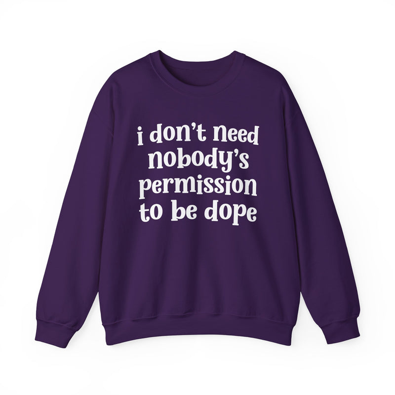 I Don't Need Nobody's Permission To Be Dope Sweatshirt