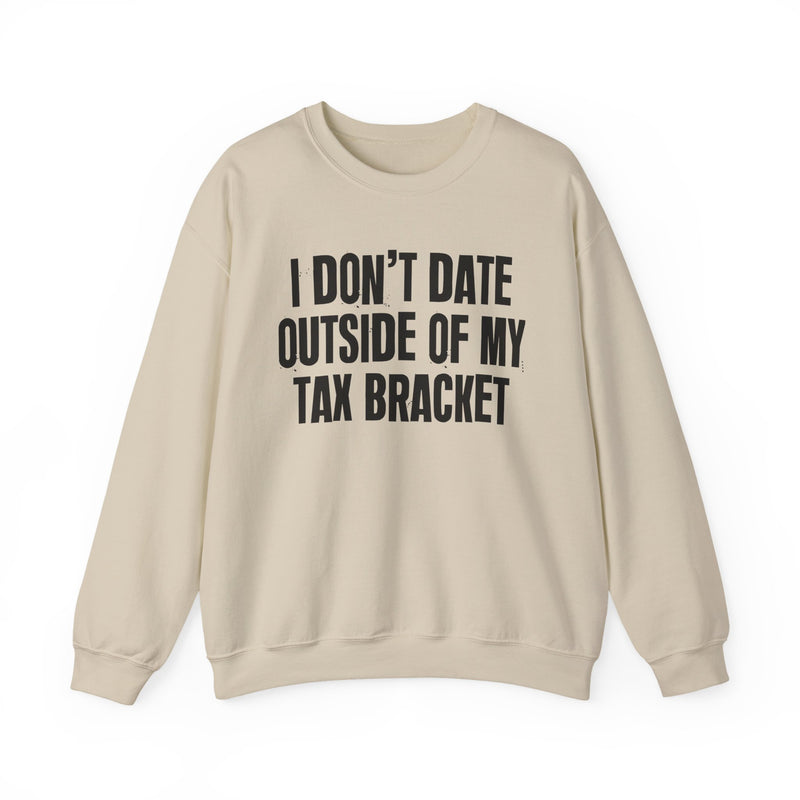 I Don't Date Outside My Tax Bracket — Energy Sweatshirt