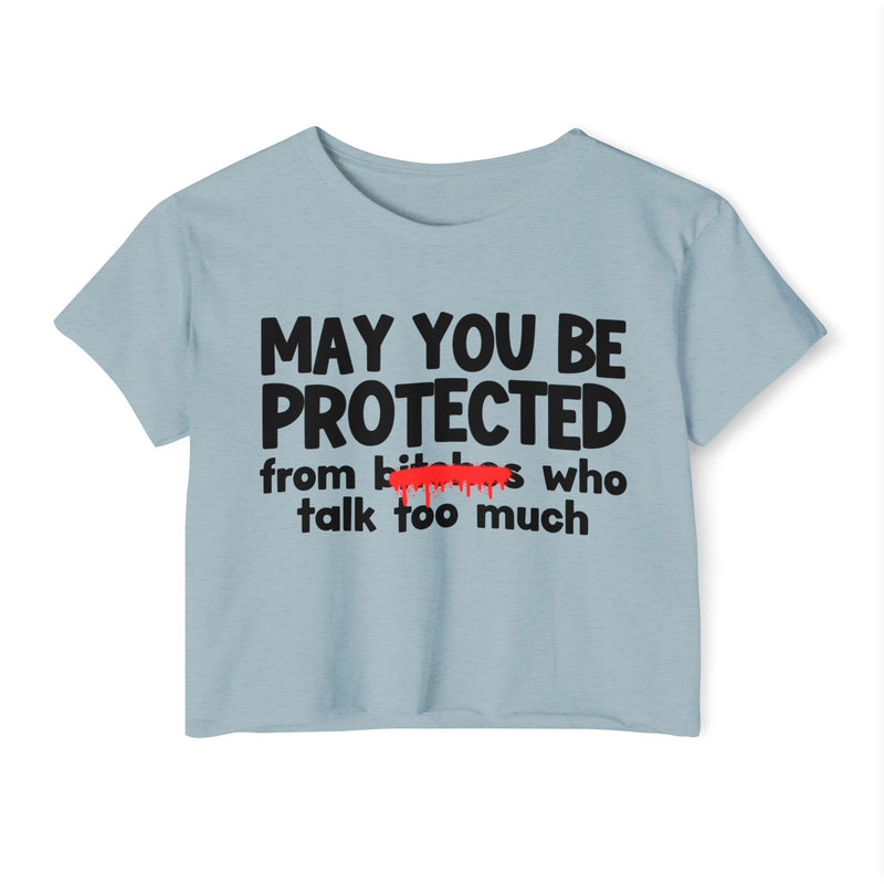 May You Be Protected From Bitches Who Talk Too Much — Funny Protection Statement Crop Top
