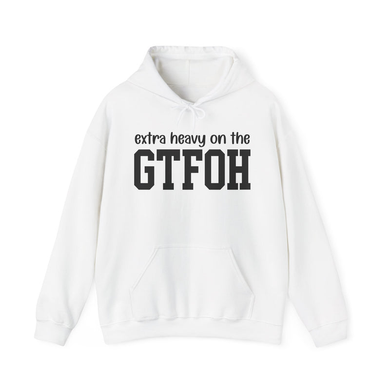 Extra Heavy On The GTFOH — Hoodie