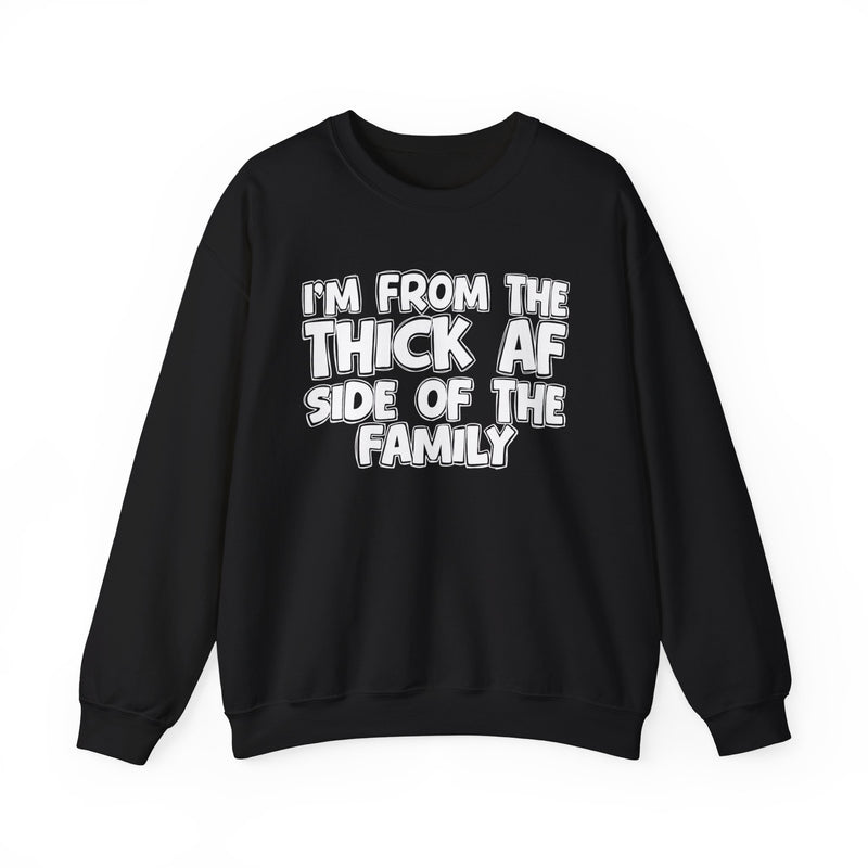 I'm From The Thick AF Side of the Family - Sweatshirt