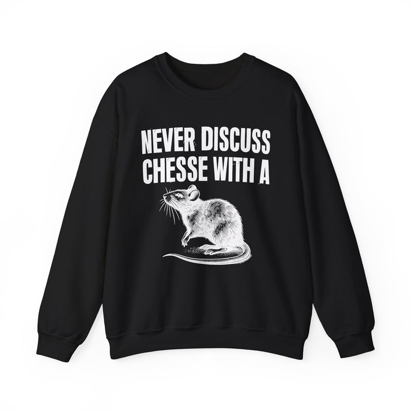 Never Discuss Cheese With A Rat — Sassy Adult Humor Sweatshirt