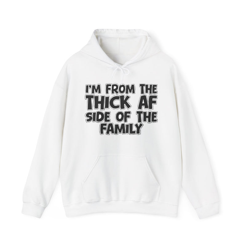 I'm From The Thick AF Side of the Family - Hoodie