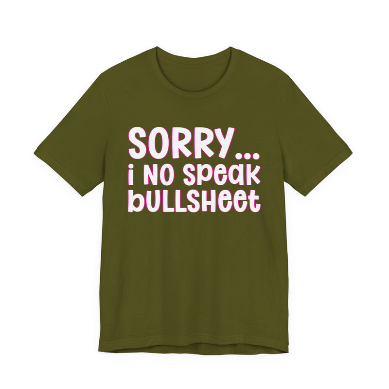 Sorry I No Speak Bullsheet — Humorous Reaction T-shirt