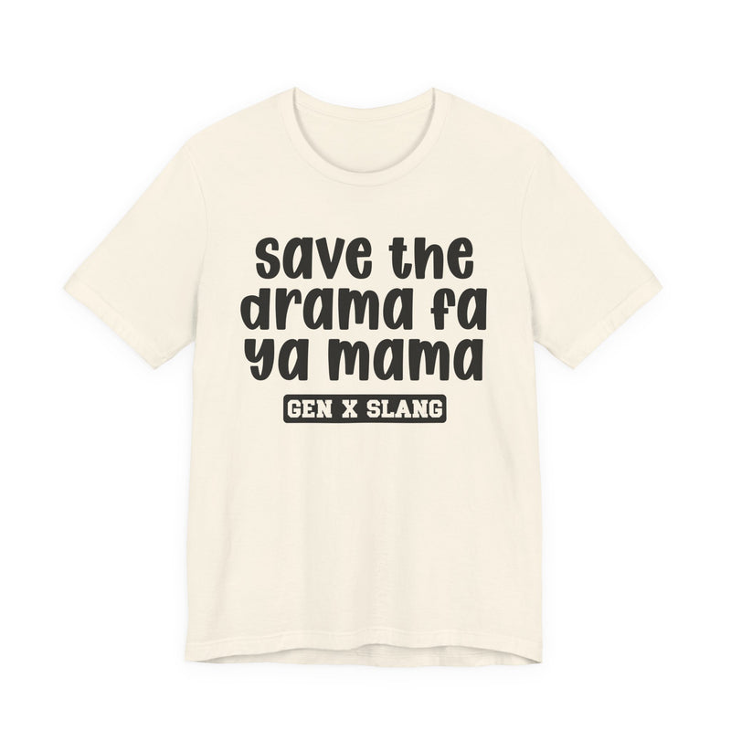 Gen X Slang T-Shirt — Save The Drama Fa Ya Mama —Retro Humor T-Shirt