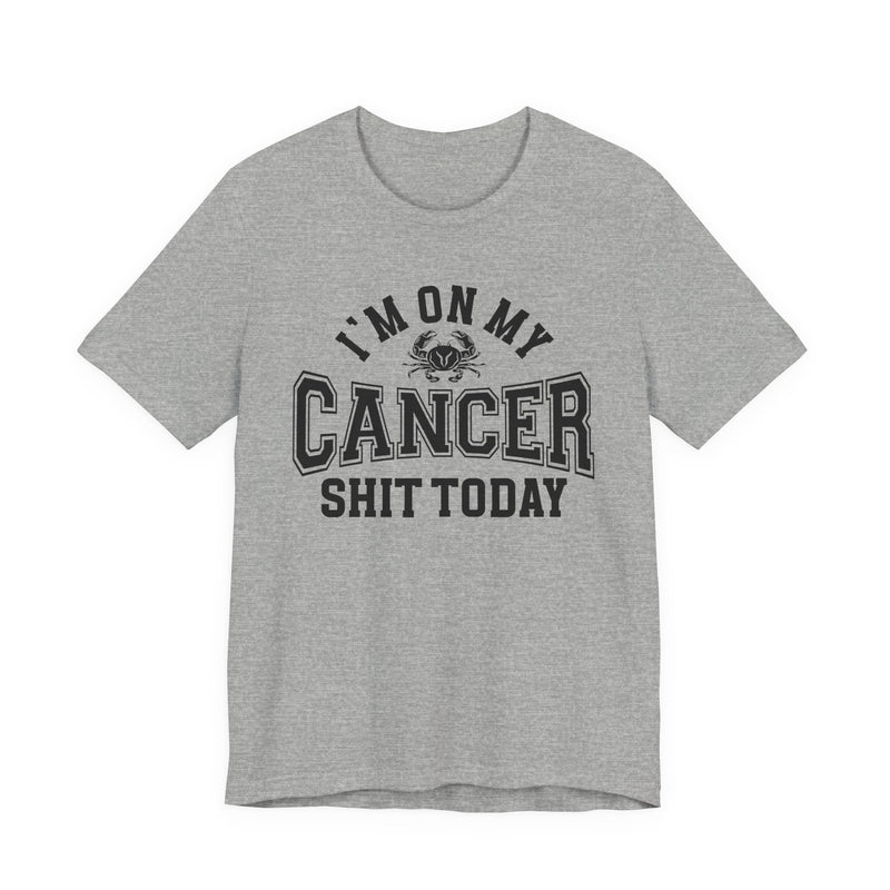 I'm On My Cancer Shit Today T-Shirt