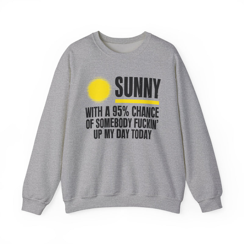 Sunny With A 95% Chance Of Somebody Fuckin' Up My Day Today — Sweatshirt alternate view 5: SUNNY with a yellow sun graphic over WITH A 95% CHANCE OF SOMEBODY FUCKIN' UP MY DAY TODAY in white distressed block type — white and yellow print on black. Street Talk Designs sarcastic statement apparel.