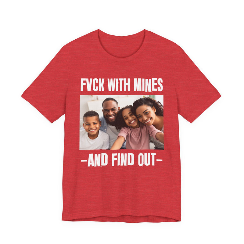Fuck With Mines And Find Out — Personalization T-shirt