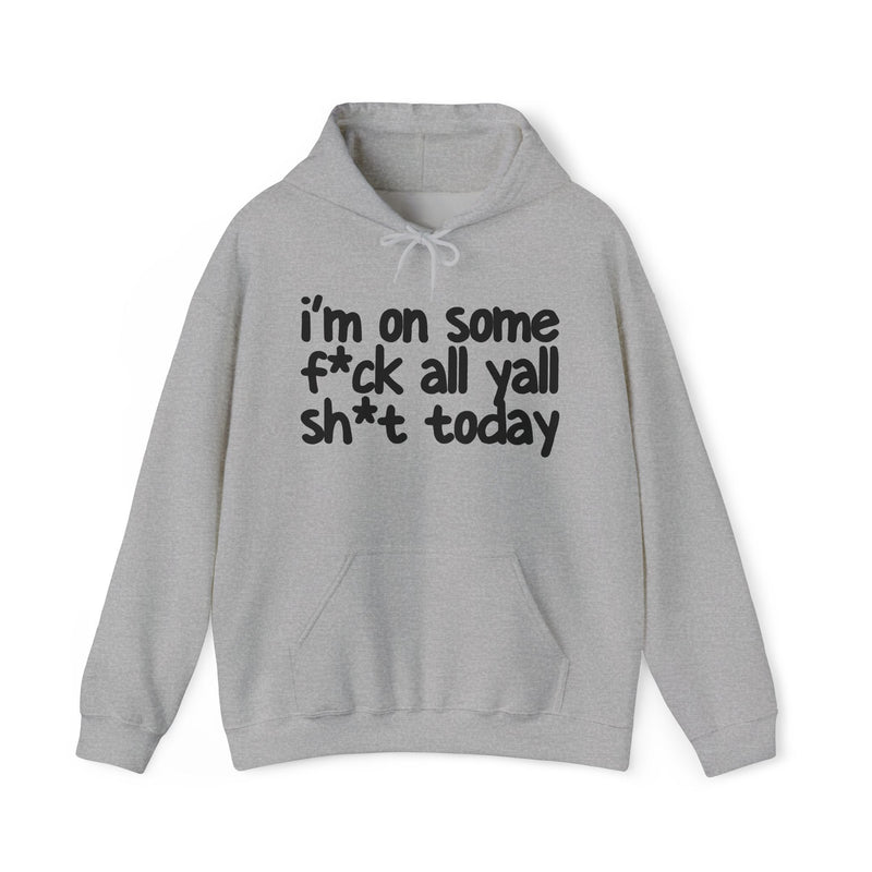Hoodie in Sport Grey with lettering reading "I'm On Some Fuck All Yall Shit Today", front view.