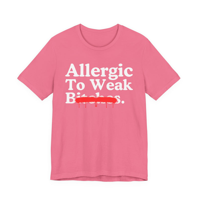 Allergic To Weak Bitches — Sarcastic Sassy Statement T-Shirt
