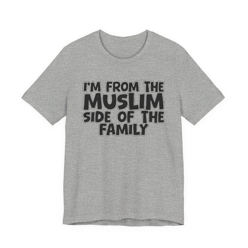 Athletic Heather t-shirt, printed with the "I'M FROM THE MUSLIM SIDE OF THE FAMILY" statement in bold outlined bubble lettering, front flat-lay view.