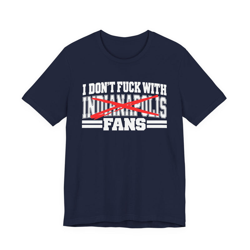 I Don't Fuck With Indianapolis Fans — Bold Anti-Sports Fans T-Shirt