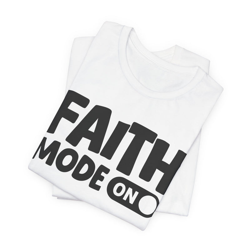 Faith Mode On — Motivational Positive Graphic T-Shirt