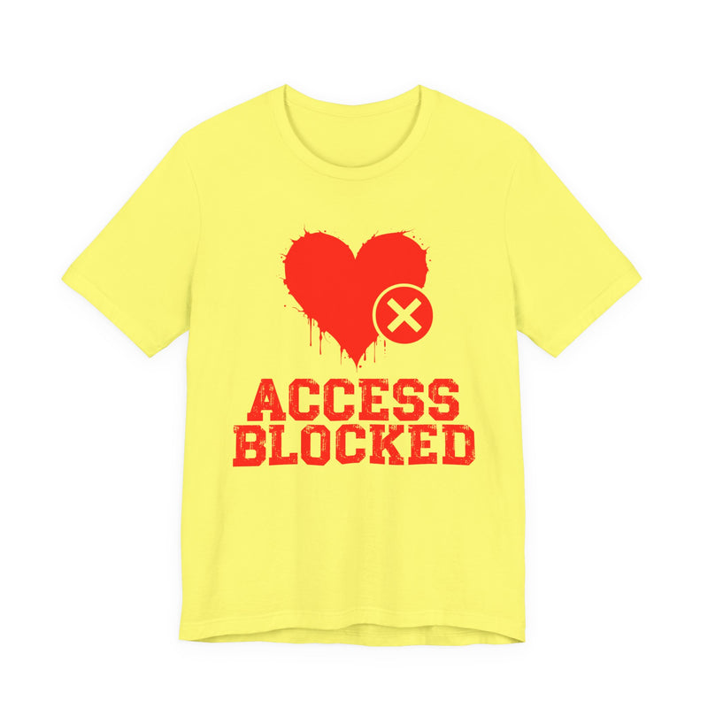 Access Blocked Heart (Top) T-Shirt — Funny Rejected Love Graphic T-Shirt